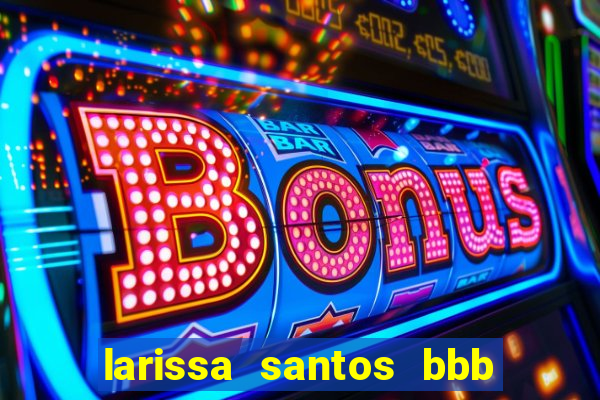 larissa santos bbb 23 pelada